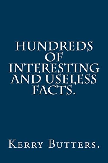 Hundreds of Interesting and Useless Facts.