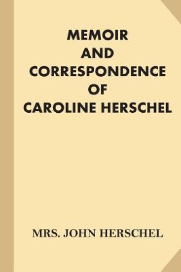 Memoir and Correspondence of Caroline Herschel