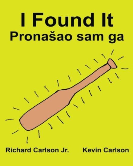 I Found It: Children's Picture Book English-Croatian (Bilingual Edition) (www.rich.center)