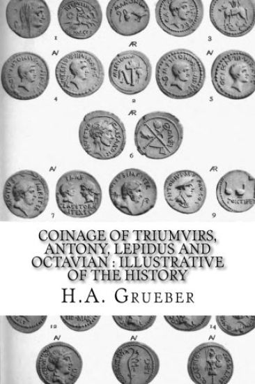 Coinage of Triumvirs, Antony, Lepidus and Octavian: Illustrative of the History