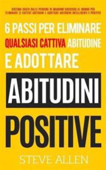 6 passi per eliminare qualsiasi cattiva abitudine e adottare abitudini positive