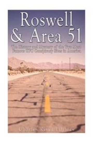 Roswell & Area 51: The History and Mystery of the Two Most Famous UFO Conspiracy Sites in America