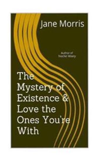 The Mystery of Existence & Love the Ones You're With: 2 plays by the author of Teacher Misery