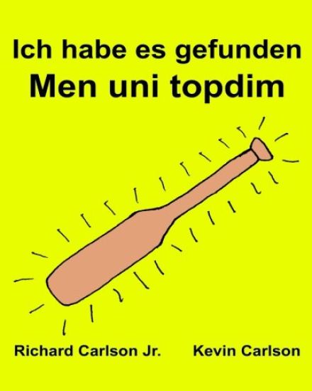 Ich habe es gefunden Men uni topdim: Ein Bilderbuch für Kinder Deutsch-Usbekisch (Zweisprachige Ausgabe) (www.rich.center)