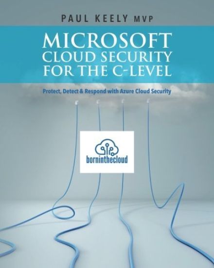 Microsoft Cloud Security for the C-level: Protect, Detect & Respond with Azure Cloud Security