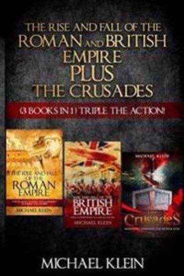 The Rise and Fall of The Roman and British Empire Plus The Crusades: ( 3 books in 1 ) Triple The Action!