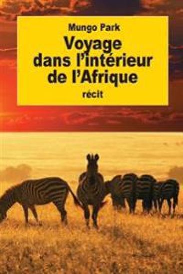 Voyage dans l'intérieur de l'Afrique: fait en 1795, 1796, 1797