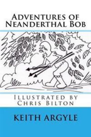 "Adventures of Neanderthal Bob" Book 3: Adventures of Neaderthal Bob