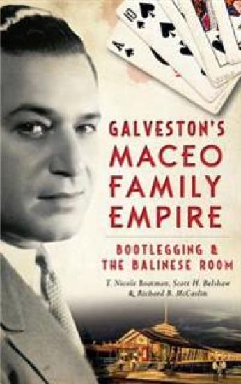 Galveston's Maceo Family Empire: Bootlegging and the Balinese Room