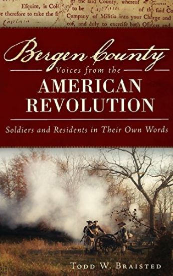 Bergen County Voices from the American Revolution: Soldiers and Residents in Their Own Words