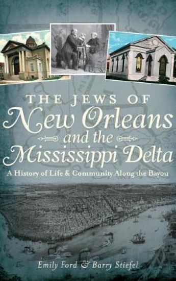 The Jews of New Orleans and the Mississippi Delta: A History of Life and Community Along the Bayou