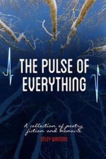The Pulse of Everything: A Collection of Poems, Fiction and Memoirs