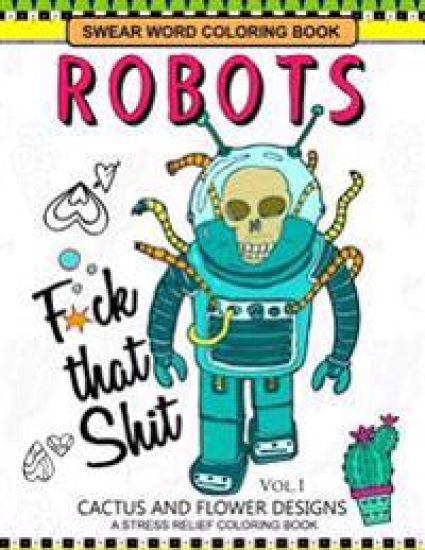 Swear Word Coloring Books Robot Vol.1: CACTUS and FLOWER Desings