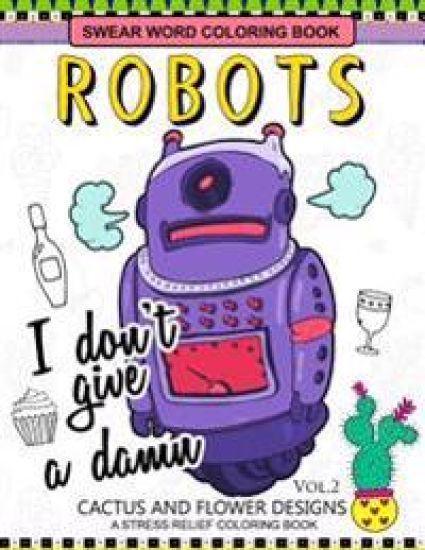 Swear Word Coloring Books Robot Vol.2: CACTUS and FLOWER Desings