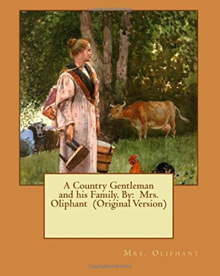 A Country Gentleman and his Family. By: Mrs. Oliphant (Original Version)