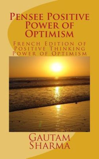 Pensee Positive Power of Optimism: French Edition of Positive Thinking Power of Optimism