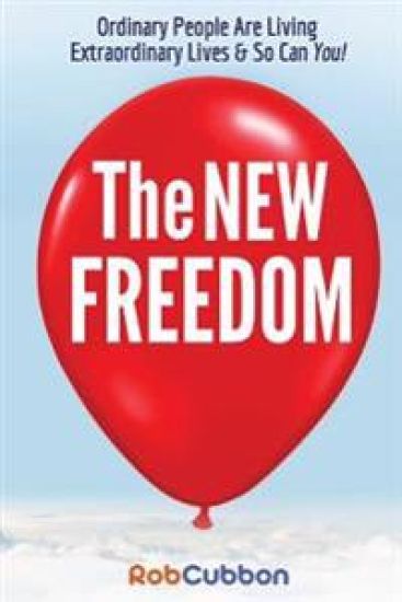 The New Freedom: Ordinary People Are Living Extraordinary Lives & So Can You!