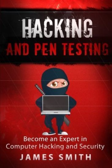 Hacking and Pen Testing: Become an Expert in Computer Hacking and Security