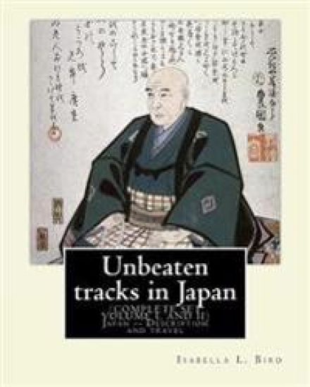Unbeaten tracks in Japan: an account of travels on horseback in the interior: including visits to the aborigines of Yezo and the shrines of Nikk
