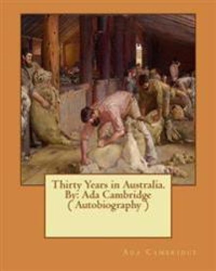 Thirty Years in Australia. By: Ada Cambridge ( Autobiography )