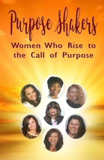 Purpose Shakers: Women Who Rise to the Call of Purpose