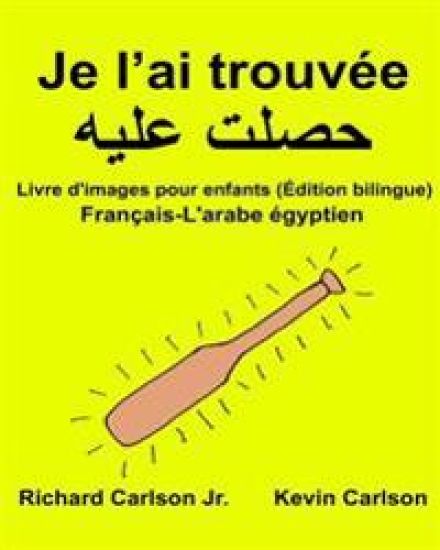 Je l'ai trouvée: Livre d'images pour enfants Français-L'arabe égyptien (Édition bilingue)