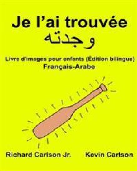 Je l'ai trouvée: Livre d'images pour enfants Français-Arabe (Édition bilingue)