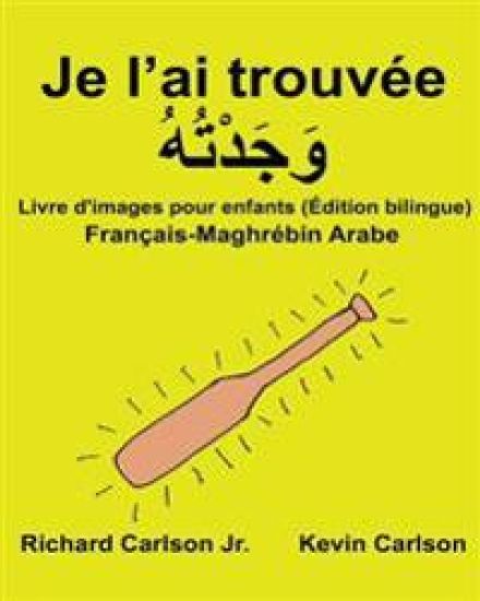 Je l'ai trouvée: Livre d'images pour enfants Français-Maghrébin arabe (Édition bilingue)