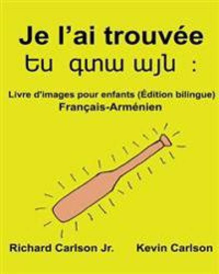 Je l'ai trouvée: Livre d'images pour enfants Français-Arménien (Édition bilingue)
