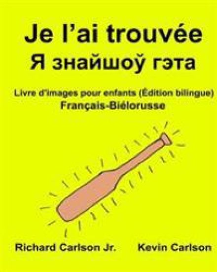 Je l'ai trouvée: Livre d'images pour enfants Français-Biélorusse (Édition bilingue)