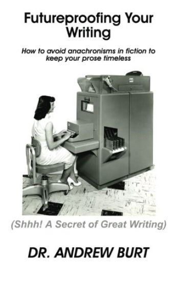 Futureproofing Your Writing: How to avoid anachronisms in fiction to keep your prose timeless.