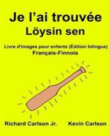 Je l'ai trouvée Löysin sen: Livre d'images pour enfants Français-Finnois (Édition bilingue) – Richard Carlson, kirjan kansikuva