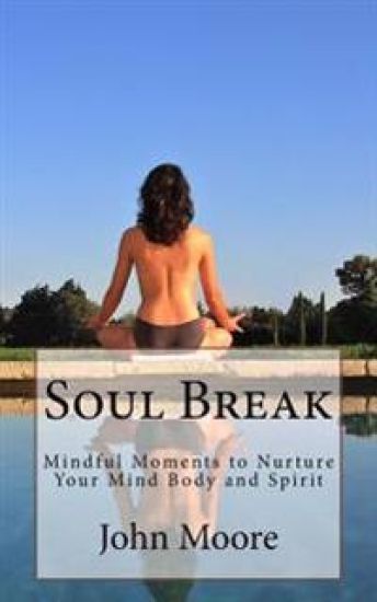 Soul Break: Mindful Moments to Nurture Your Mind Body and Spirit