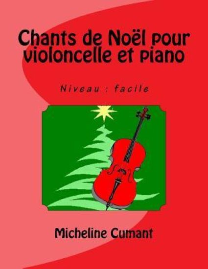 Chants de Noel pour violoncelle et piano: Niveau: facile