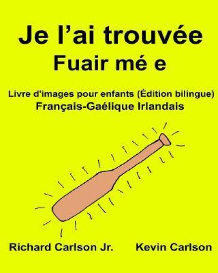 Je l'ai trouvée Fuair mé e: Livre d'images pour enfants Français-Gaélique Irlandais (Édition bilingue) – Richard Carlson, kirjan kansikuva