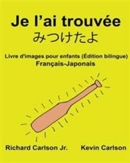 Je l'ai trouvée: Livre d'images pour enfants Français-Japonais (Édition bilingue)