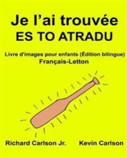 Je l'ai trouvée ES TO ATRADU: Livre d'images pour enfants Français-Letton (Édition bilingue)