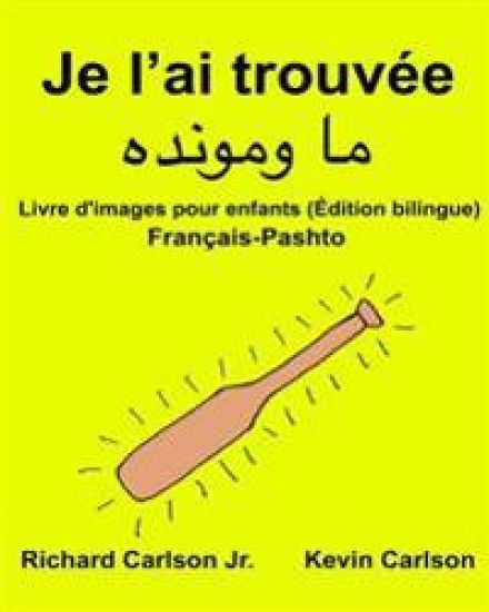 Je l'ai trouvée: Livre d'images pour enfants Français-Pashto/Pachto/Pachtou/Pachtoune (Édition bilingue)