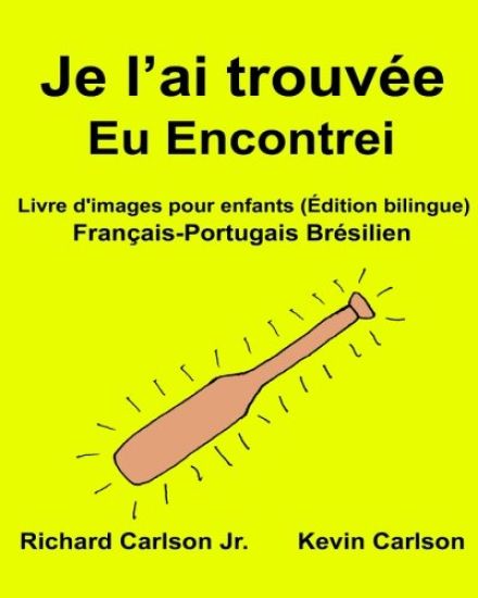 Je l'ai trouvée Eu Encontrei: Livre d'images pour enfants Français-Portugais Brésilien (Édition bilingue)
