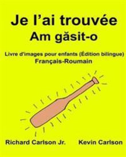 Je l'ai trouvée: Livre d'images pour enfants Français-Roumain (Édition bilingue)