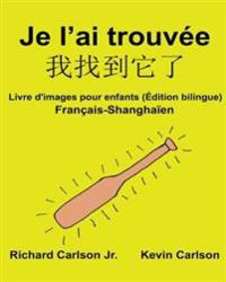 Je l'ai trouvée: Livre d'images pour enfants Français-Shanghaïen (Édition bilingue)