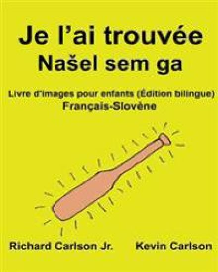 Je l'ai trouvée: Livre d'images pour enfants Français-Slovène (Édition bilingue)