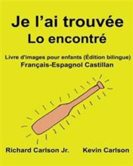 Je l'ai trouvée Lo encontré: Livre d'images pour enfants Français-Espagnol Castillan (Édition bilingue)