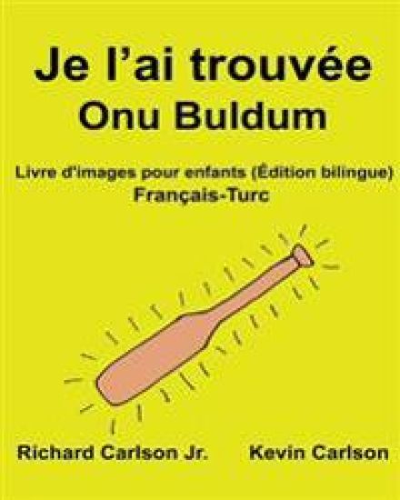 Je l'ai trouvée Onu Buldum: Livre d'images pour enfants Français-Turc (Édition bilingue)