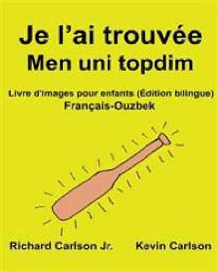 Je l'ai trouvée Men uni topdim: Livre d'images pour enfants Français-Ouzbek (Édition bilingue)