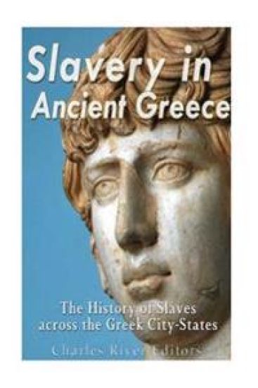 Slavery in Ancient Greece: The History of Slaves across the Greek City-States
