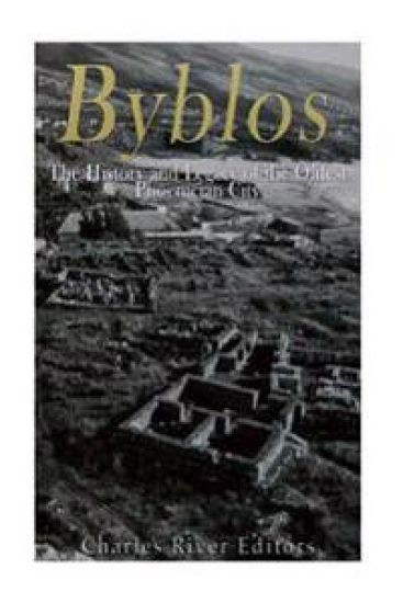 Byblos: The History and Legacy of the Oldest Ancient Phoenician City