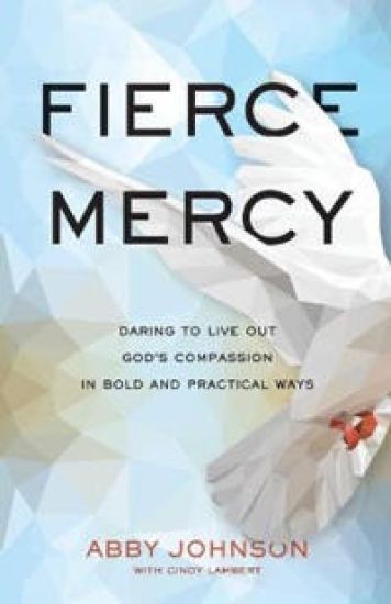 Fierce Mercy – Daring to Live Out God`s Compassion in Bold and Practical Ways