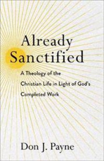 Already Sanctified – A Theology of the Christian Life in Light of God`s Completed Work