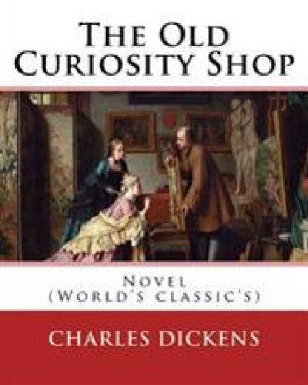 The Old Curiosity Shop . By: Charles Dickens, paiting George Cattermole: (10 August 1800 - 24 July 1868), and dedicated Samuel Rogers (30 July 1763